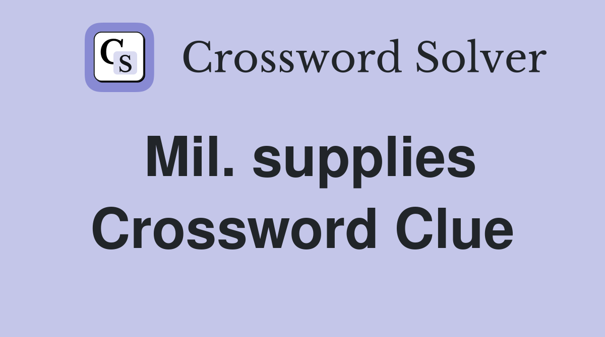 Mil. supplies Crossword Clue