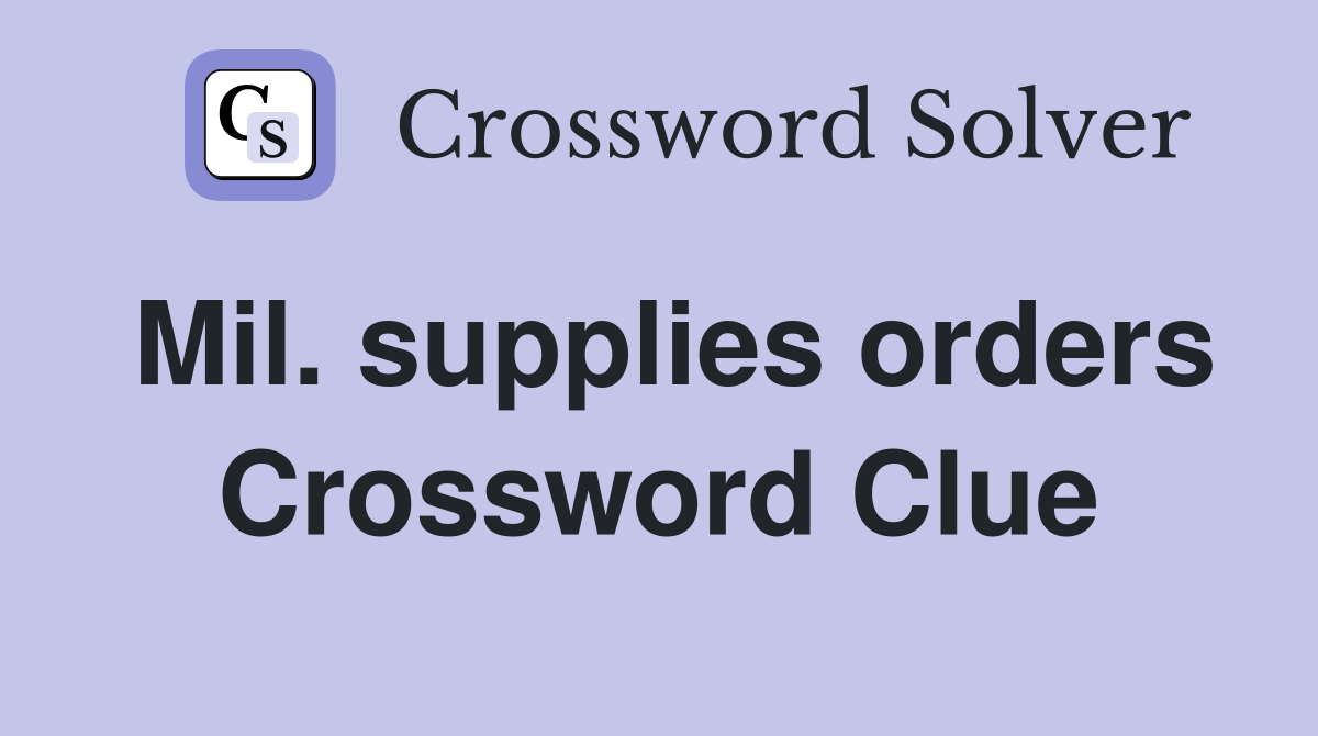 Mil. supplies orders Crossword Clue