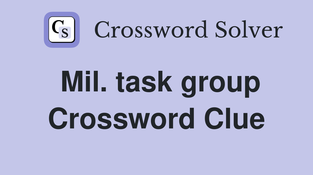 Mil. task group Crossword Clue