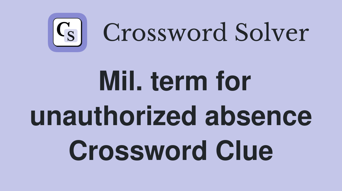 Mil. term for unauthorized absence Crossword Clue