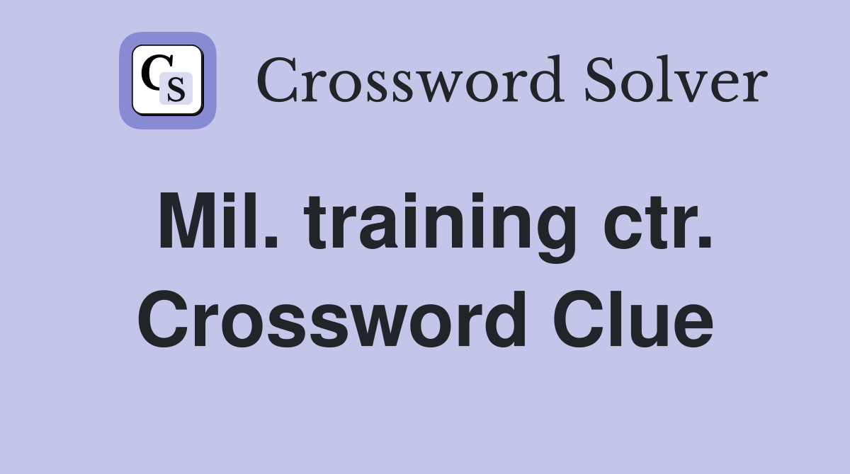 Mil. training ctr. Crossword Clue