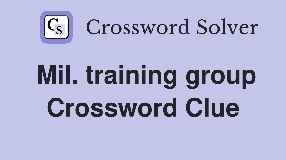 Mil. training group Crossword Clue