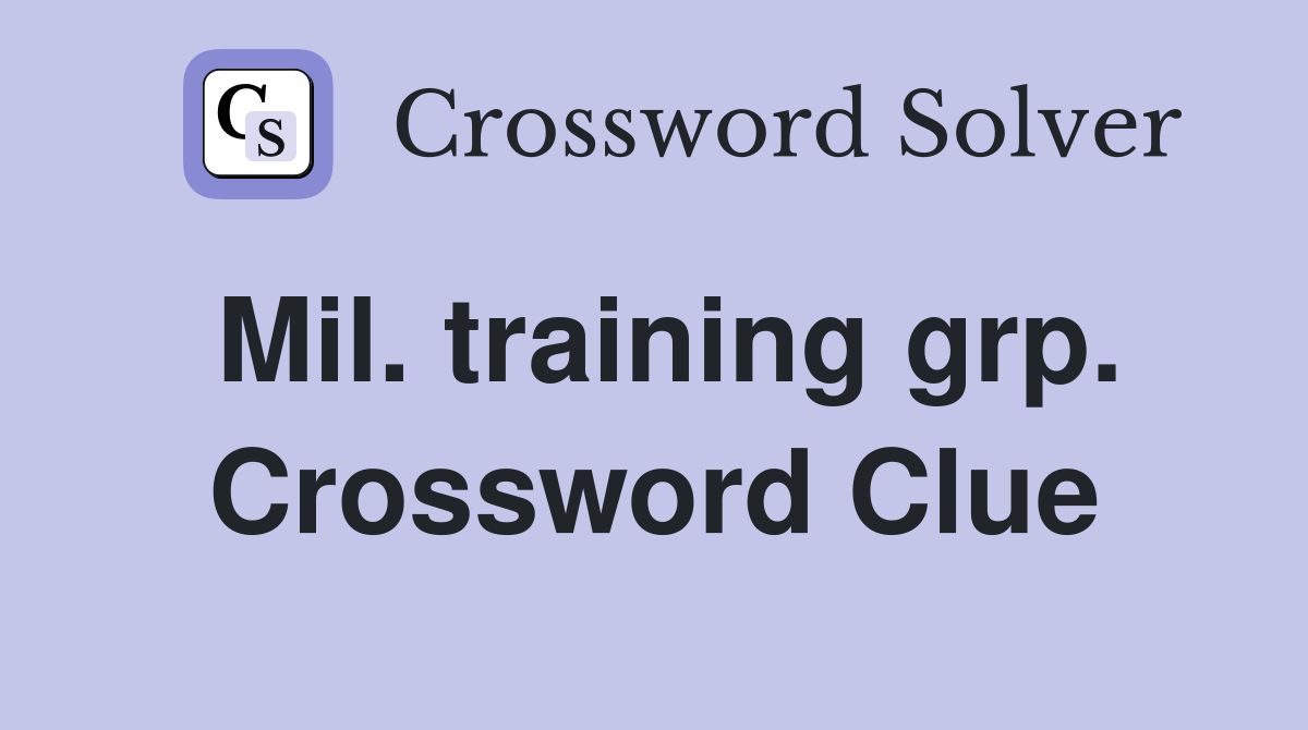 Mil. training grp. Crossword Clue
