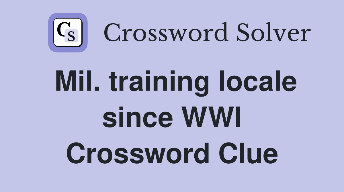 Mil. training locale since WWI Crossword Clue