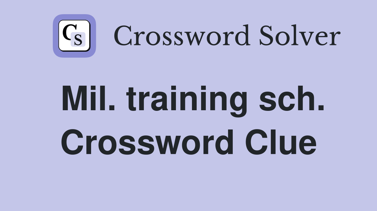 Mil. training sch. Crossword Clue