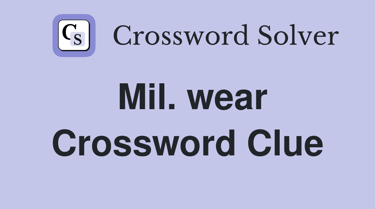 Mil. wear Crossword Clue