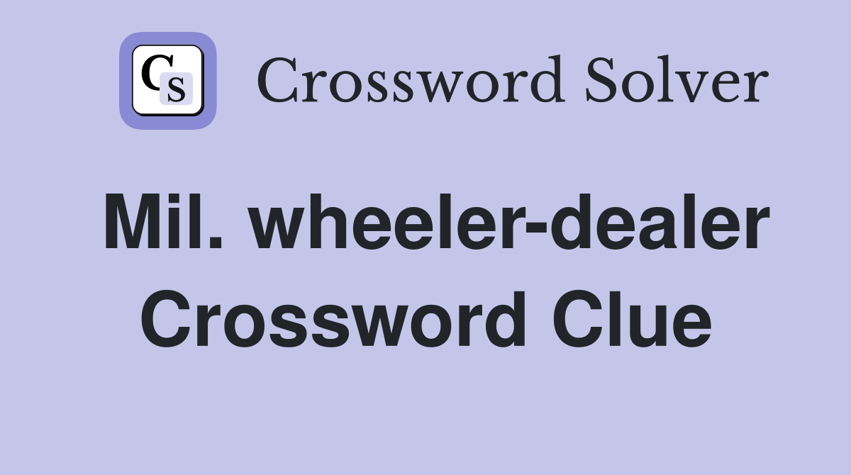 Mil. wheeler-dealer Crossword Clue