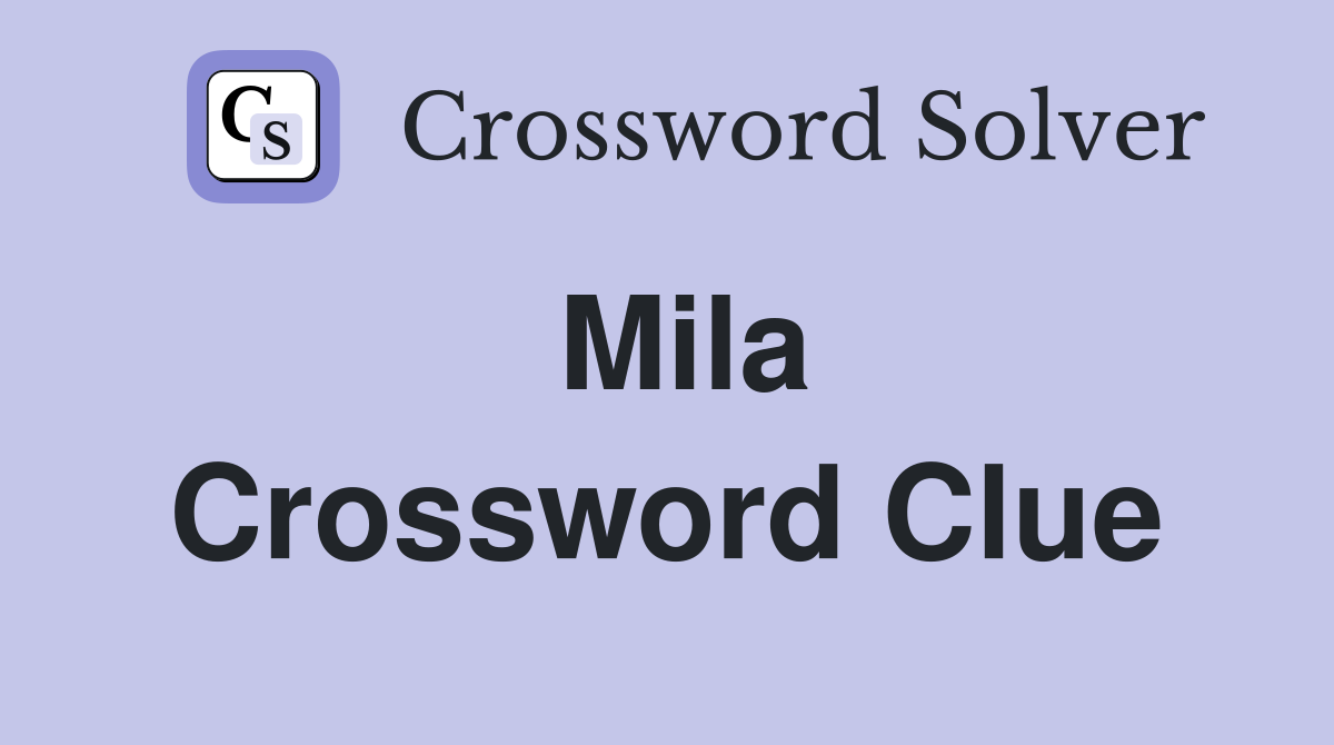 Mila Crossword Clue
