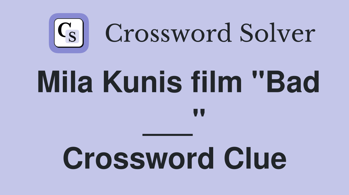 Mila Kunis film "Bad ___" Crossword Clue