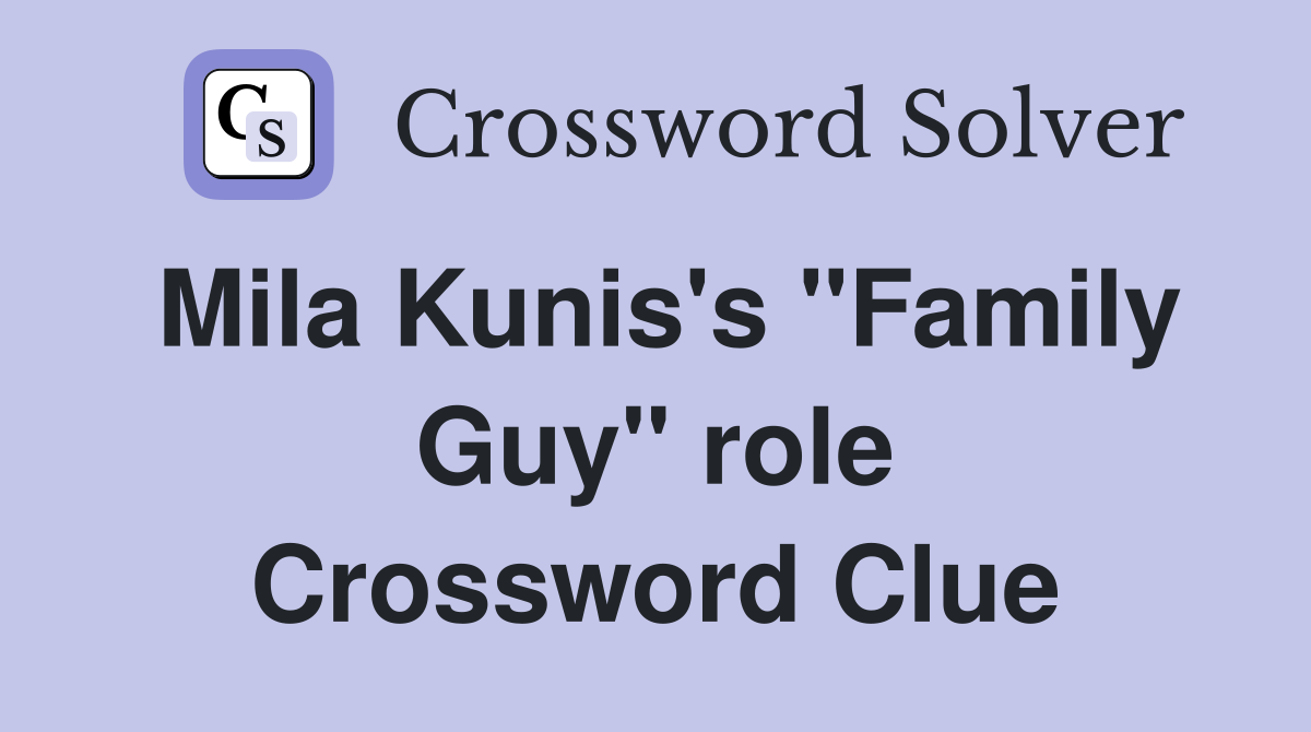 Mila Kunis's "Family Guy" role Crossword Clue