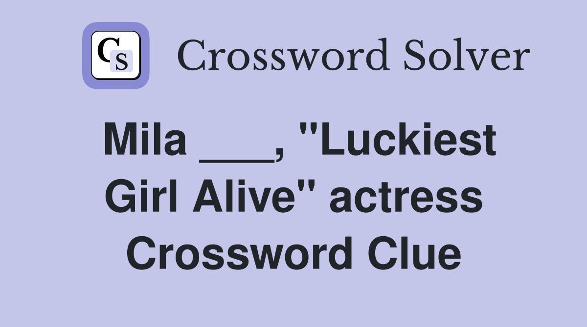 Mila ___, "Luckiest Girl Alive" actress Crossword Clue