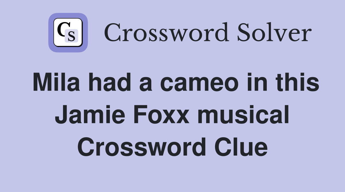 Mila had a cameo in this Jamie Foxx musical Crossword Clue