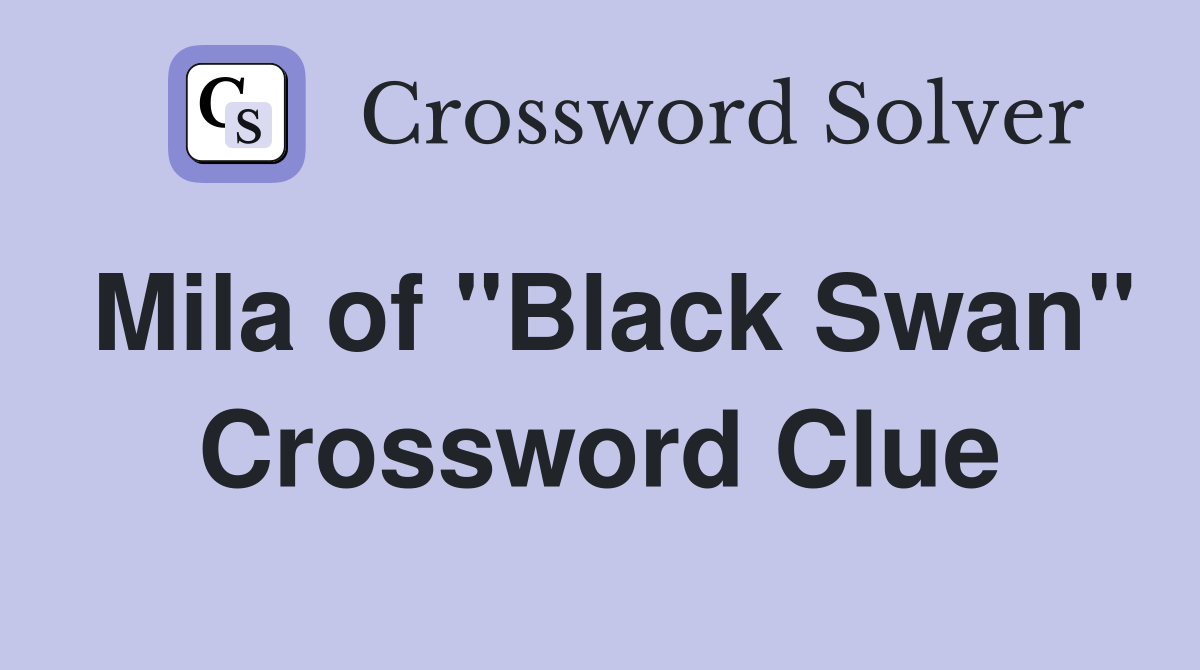 Mila of "Black Swan" Crossword Clue