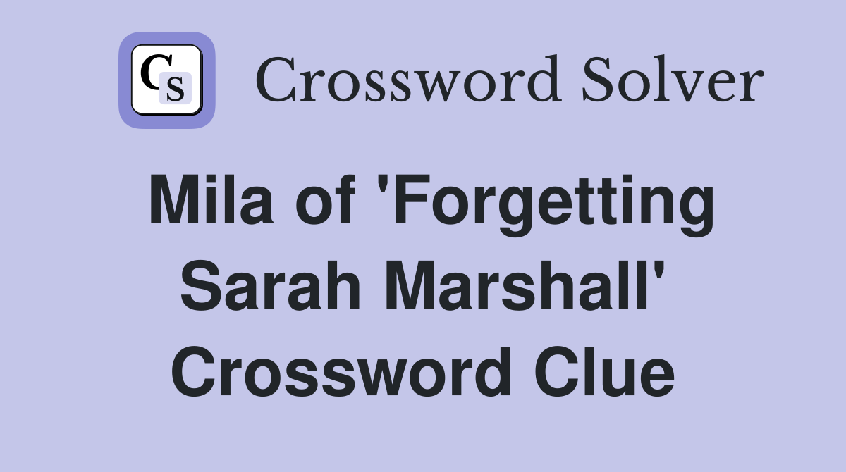 Mila of 'Forgetting Sarah Marshall' Crossword Clue