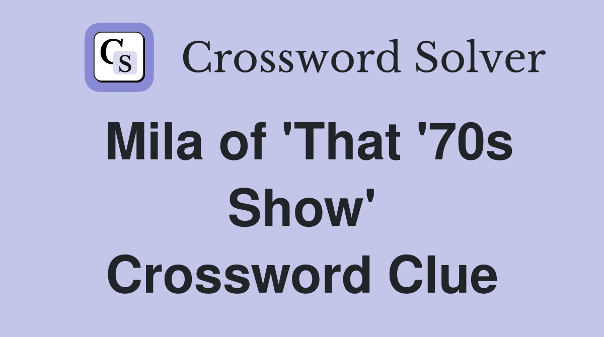 Mila of 'That '70s Show' Crossword Clue