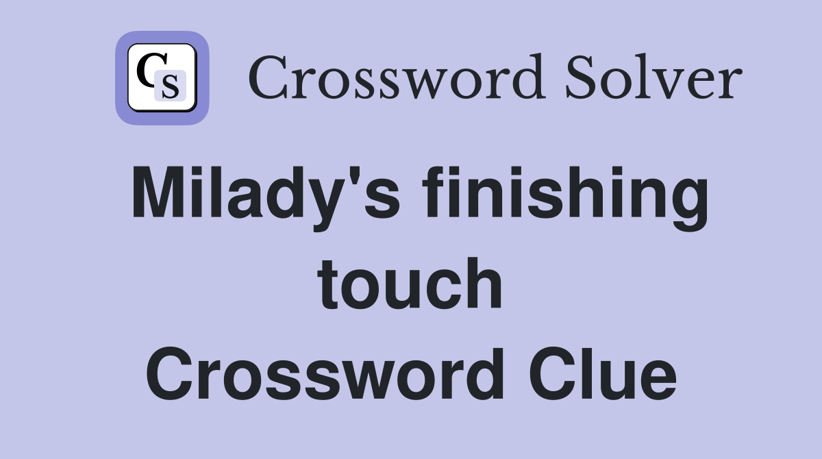 Milady's finishing touch Crossword Clue