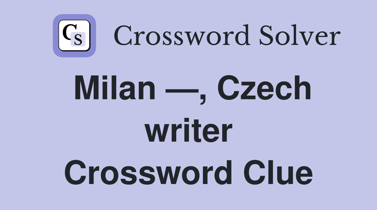 Milan —, Czech writer Crossword Clue