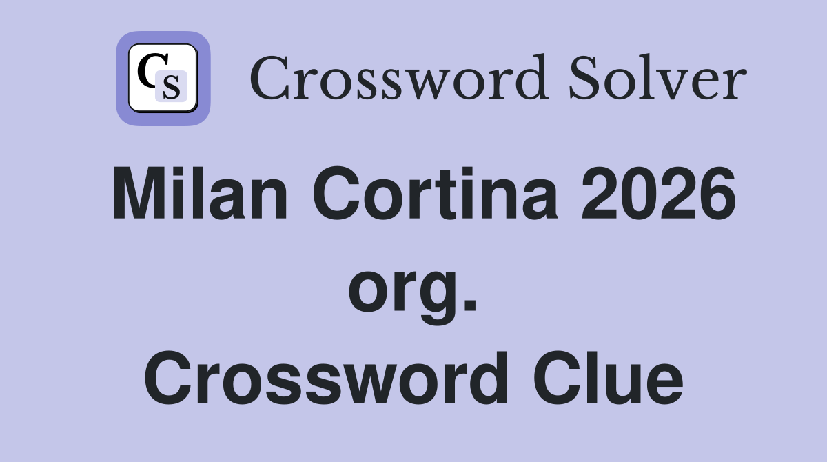 Milan Cortina 2026 org. Crossword Clue