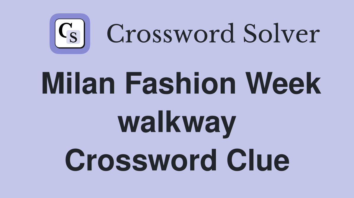 Milan Fashion Week walkway Crossword Clue