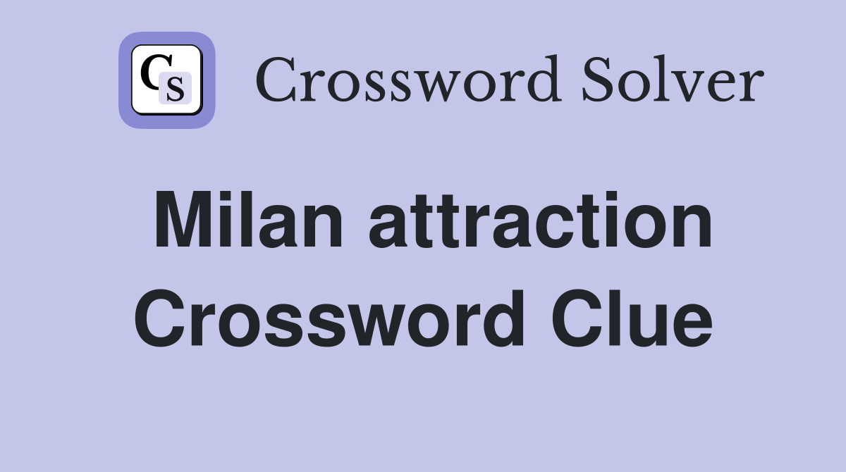 Milan attraction Crossword Clue