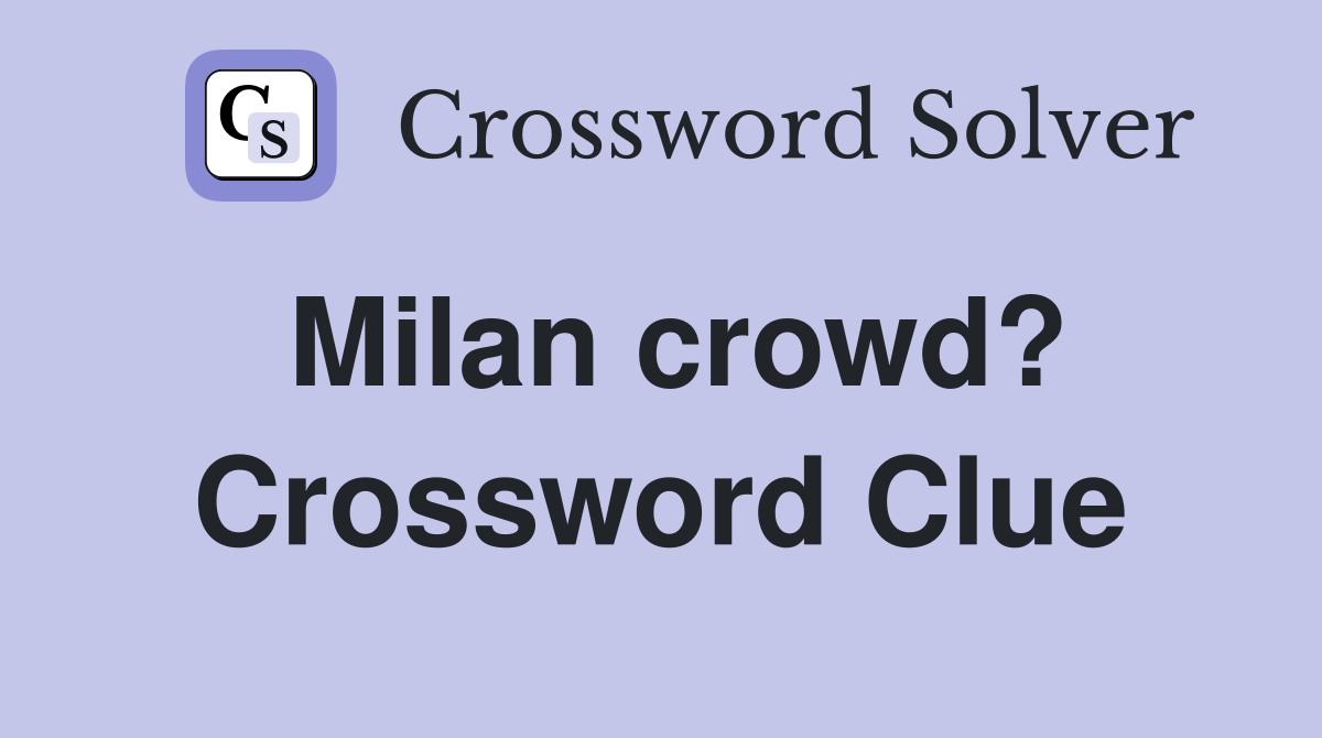 Milan crowd? Crossword Clue