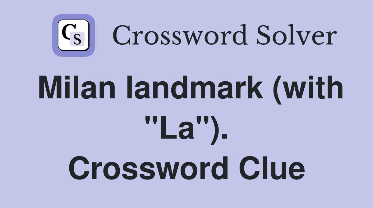 Milan landmark (with "La"). Crossword Clue
