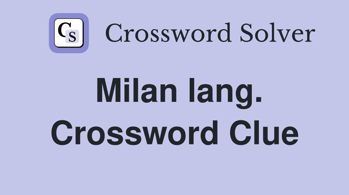 Milan lang. Crossword Clue