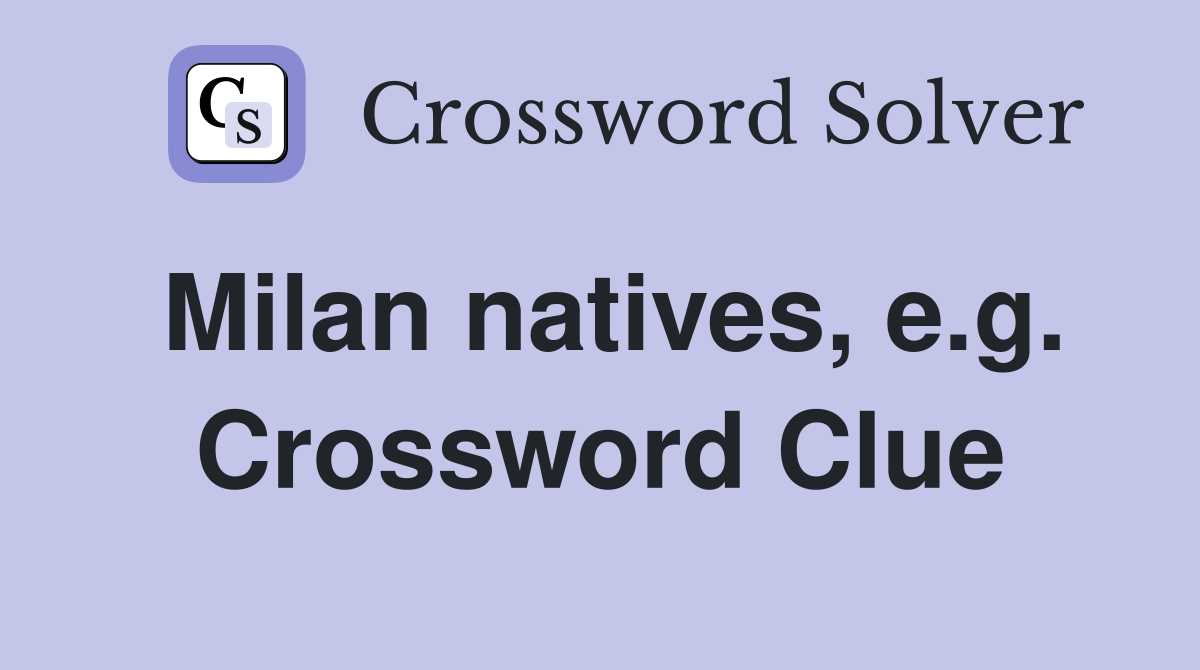 Milan natives, e.g. Crossword Clue