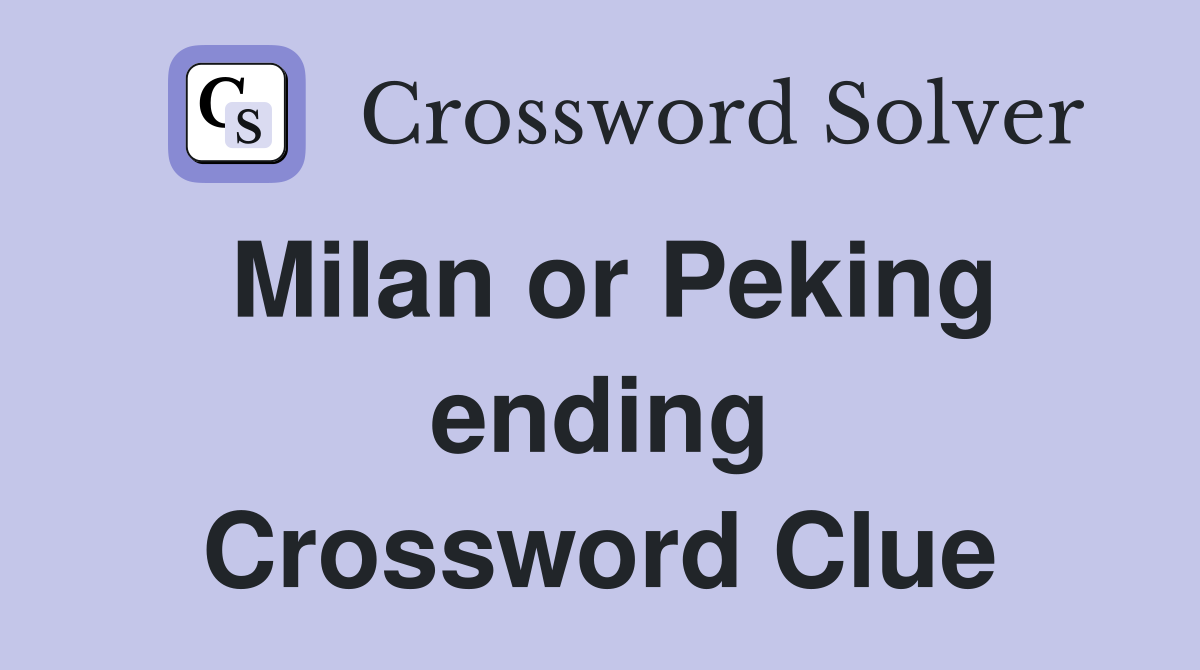 Milan or Peking ending Crossword Clue