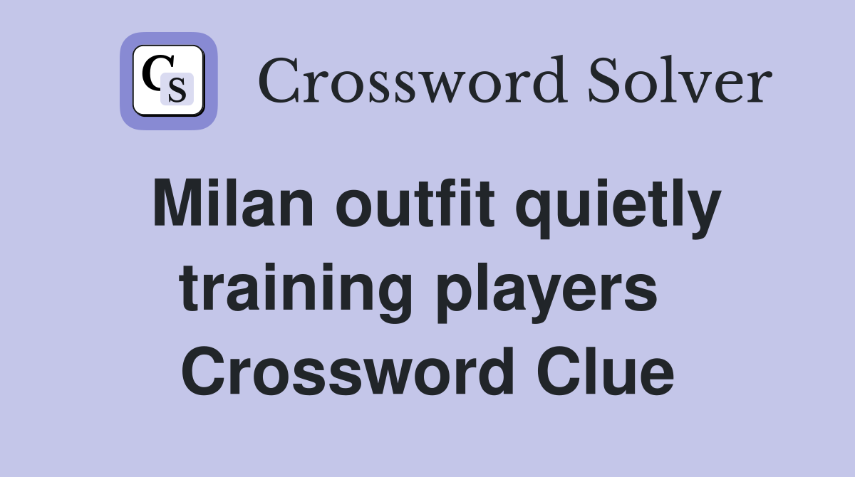 Milan outfit quietly training players  Crossword Clue