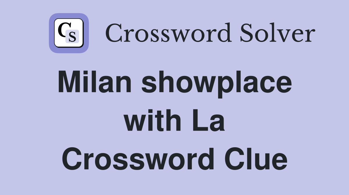 Milan showplace  with La Crossword Clue