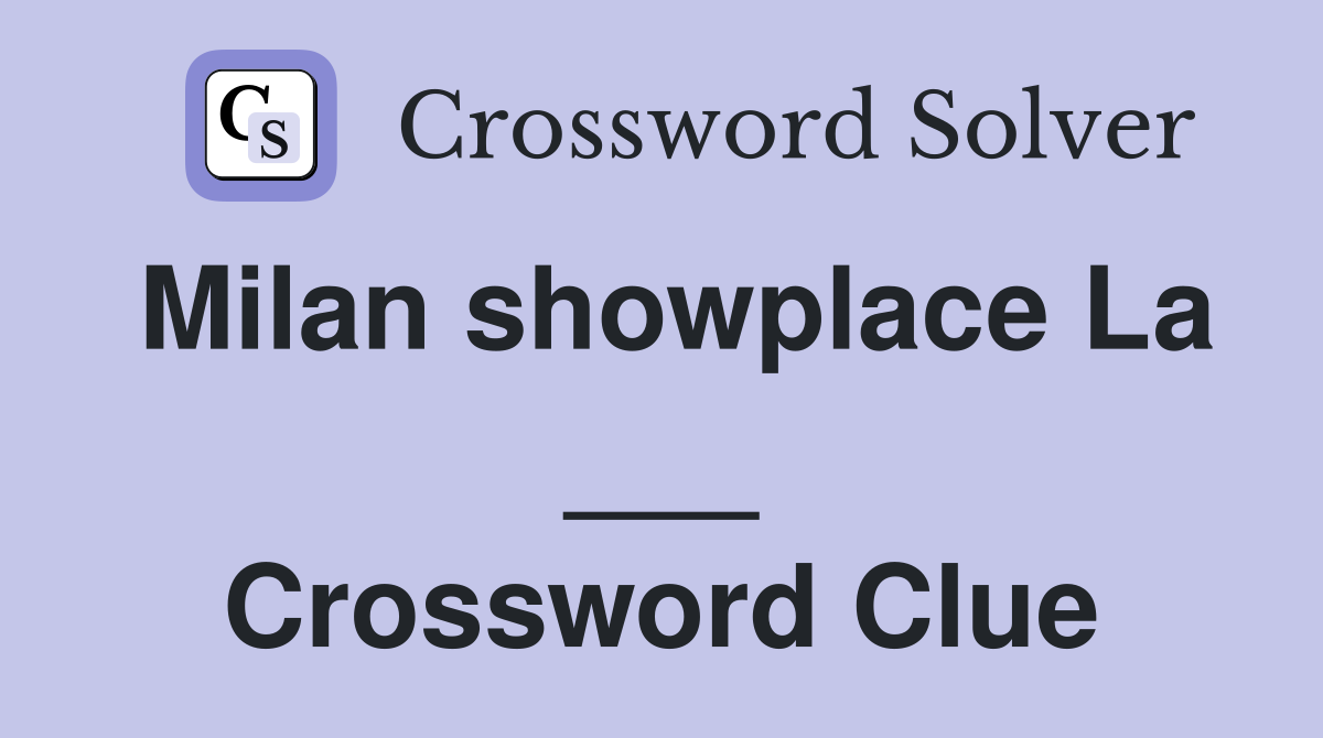 Milan showplace La ___ Crossword Clue
