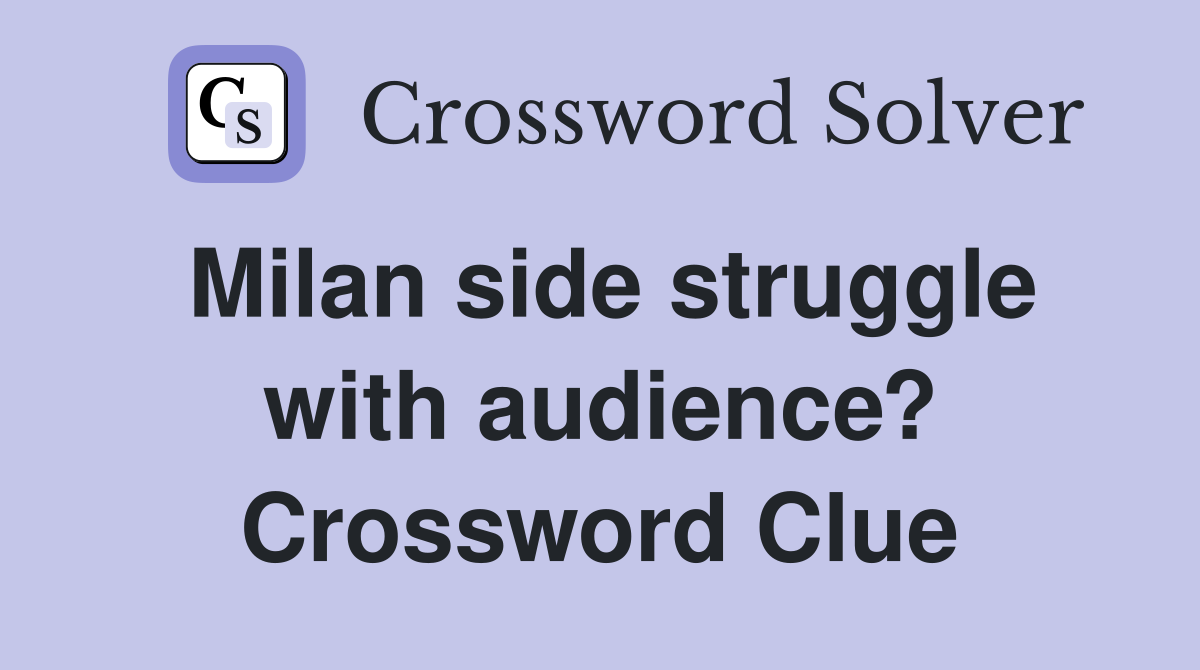 Milan side struggle with audience? Crossword Clue