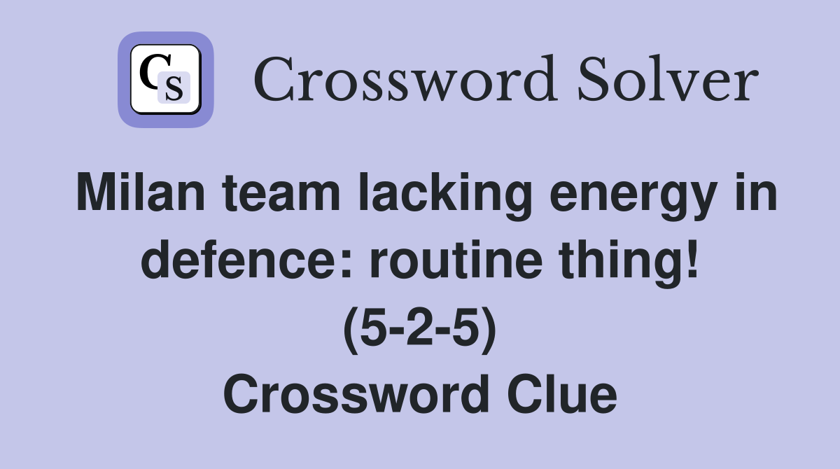 Milan team lacking energy in defence: routine thing! (5-2-5) Crossword Clue