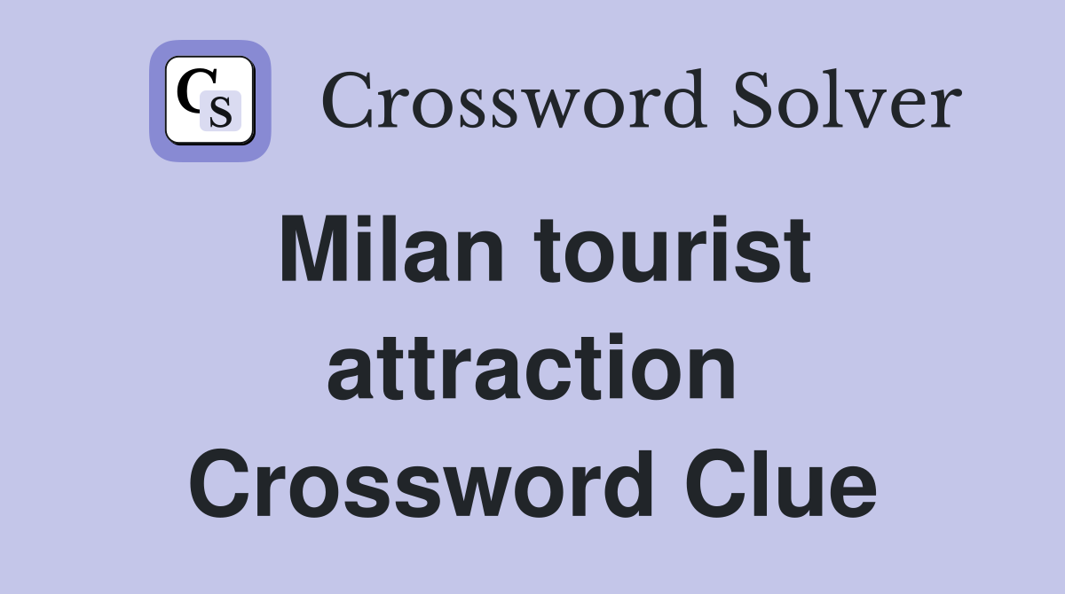 Milan tourist attraction Crossword Clue
