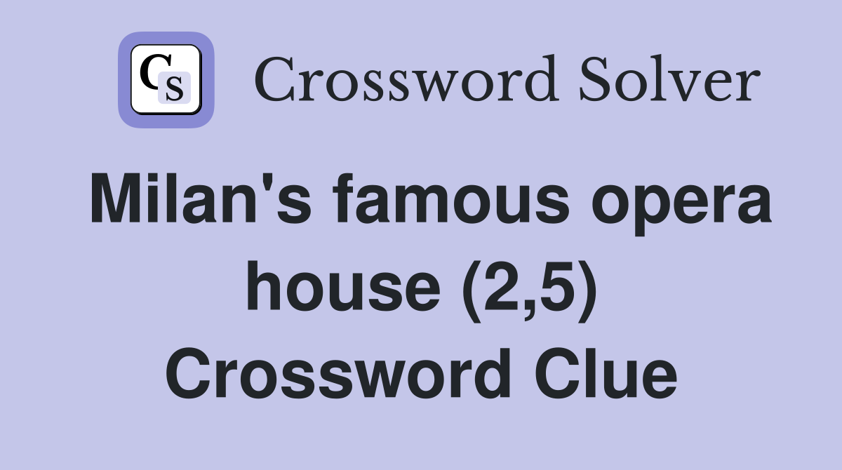 Milan's famous opera house (2,5) Crossword Clue