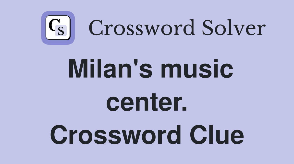 Milan's music center. Crossword Clue