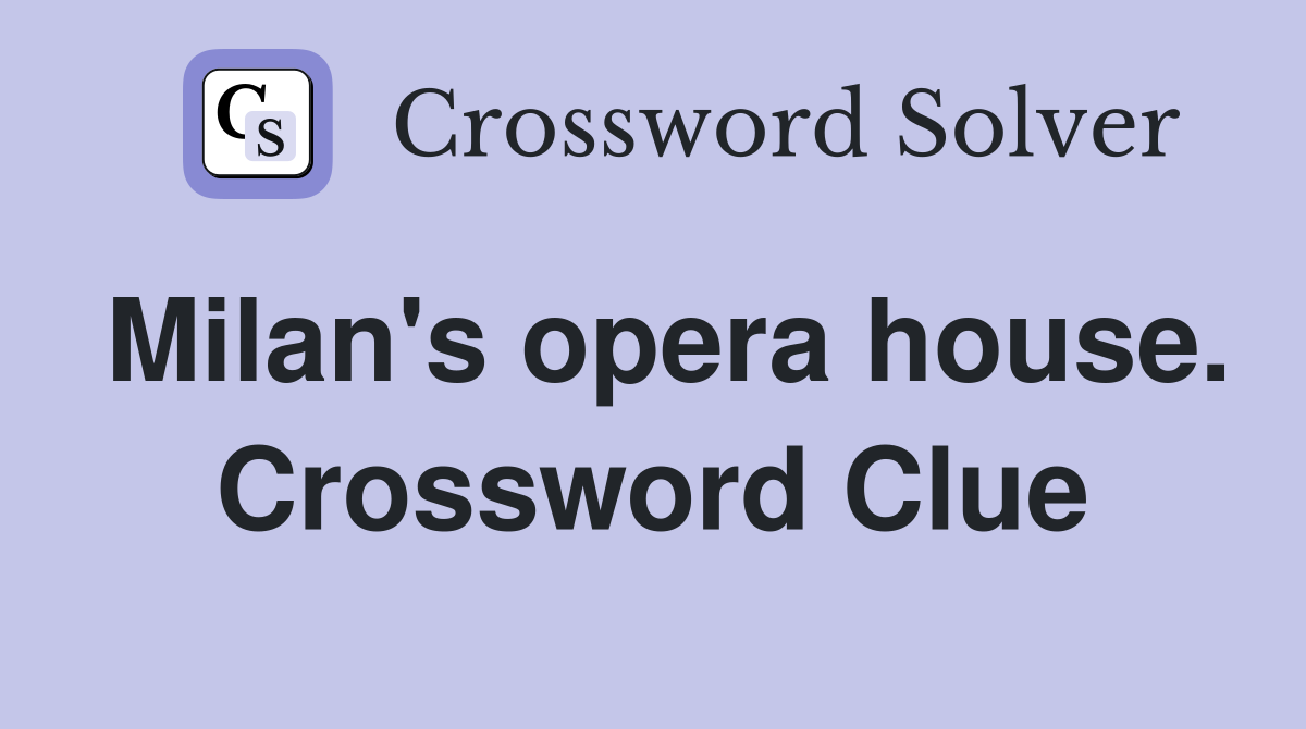 Milan's opera house. Crossword Clue