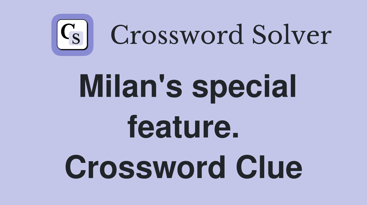 Milan's special feature. Crossword Clue