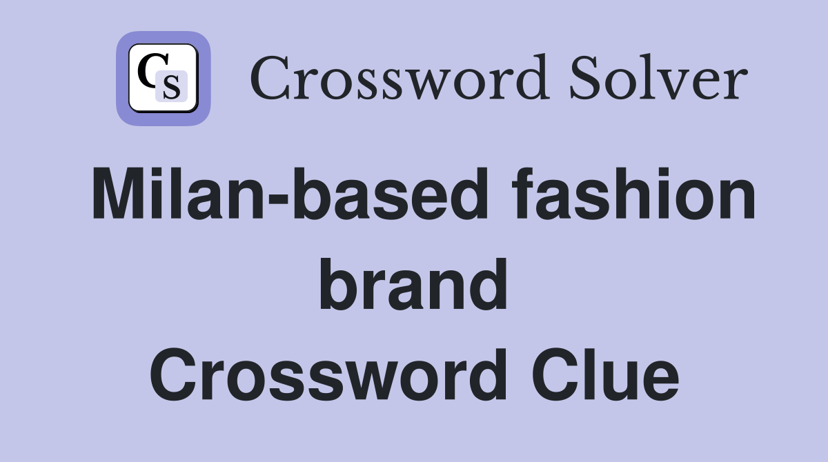 Milan-based fashion brand Crossword Clue