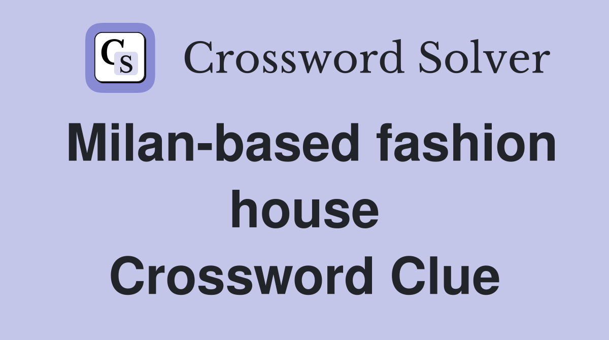 Milan-based fashion house Crossword Clue