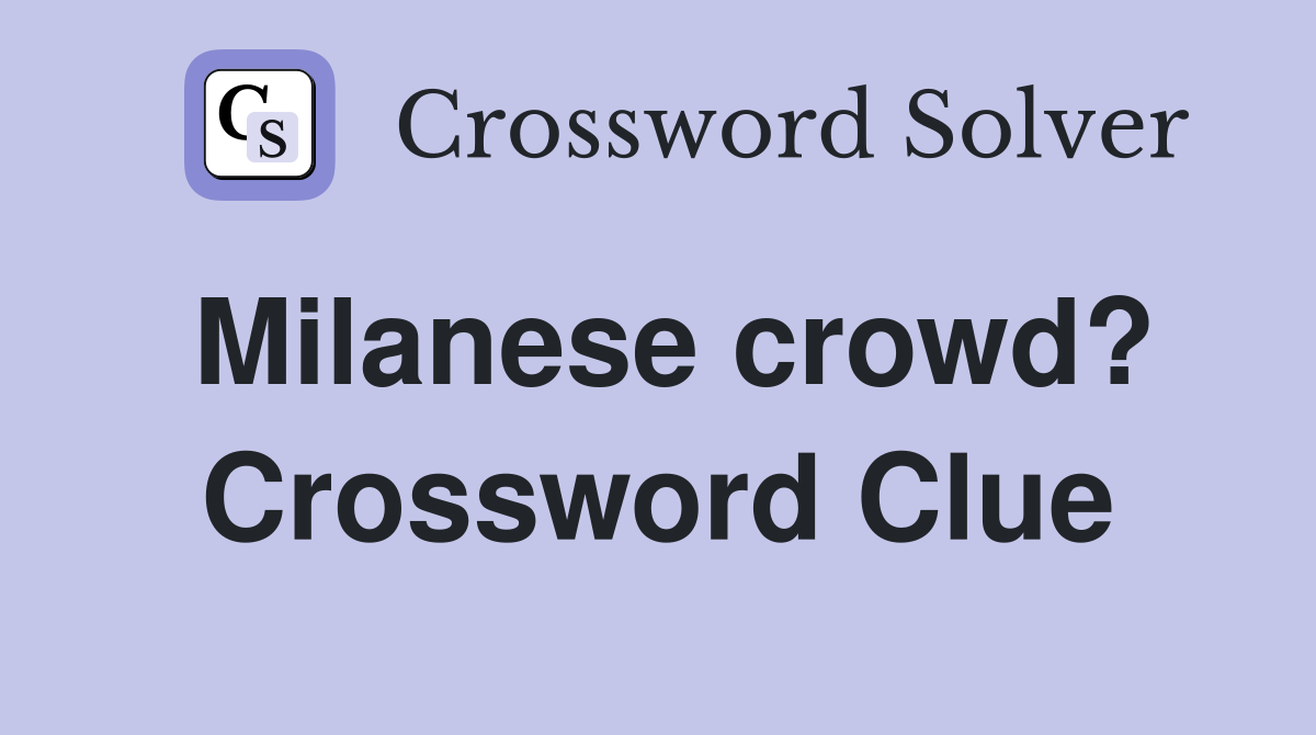 Milanese crowd? Crossword Clue