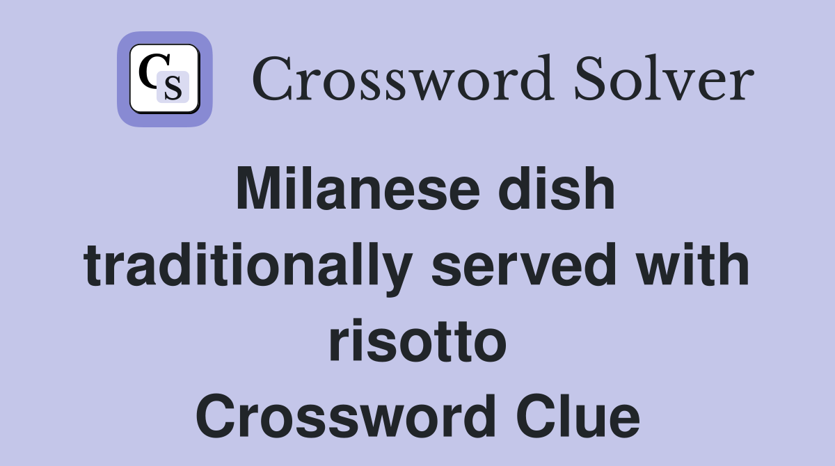 Milanese dish traditionally served with risotto Crossword Clue