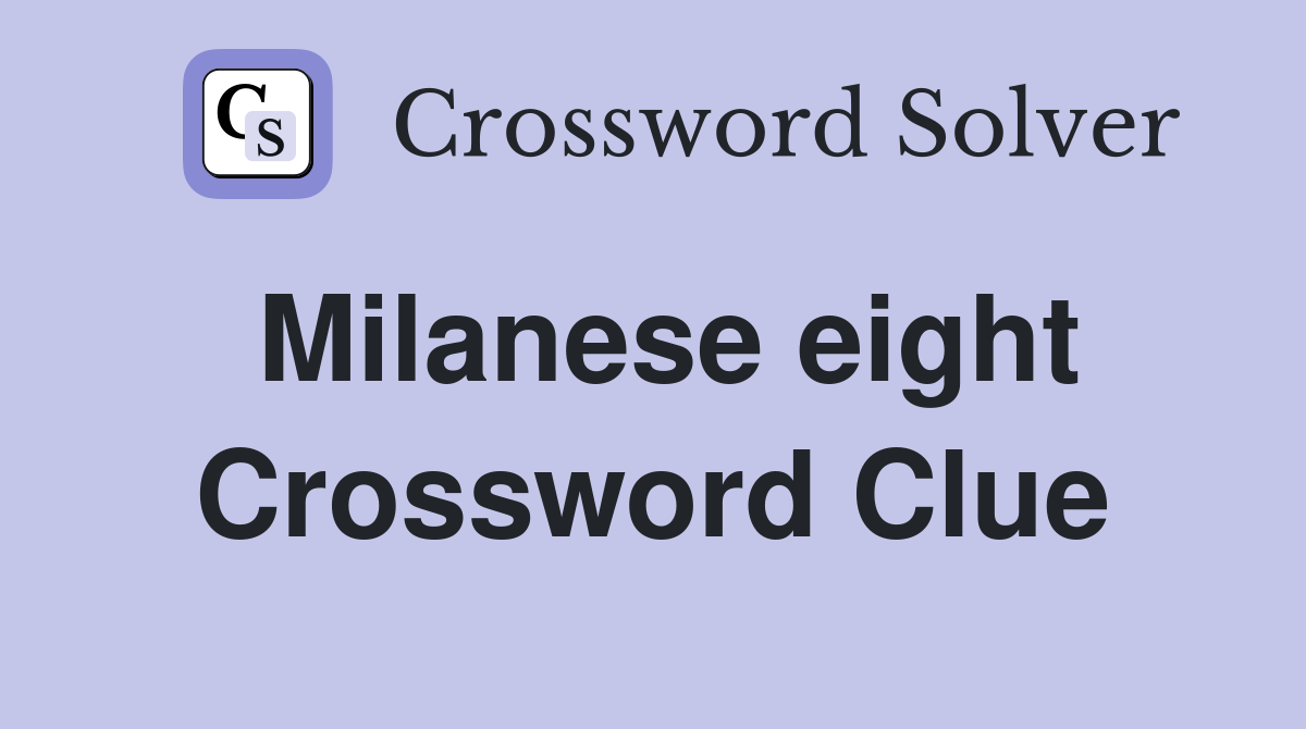 Milanese eight Crossword Clue