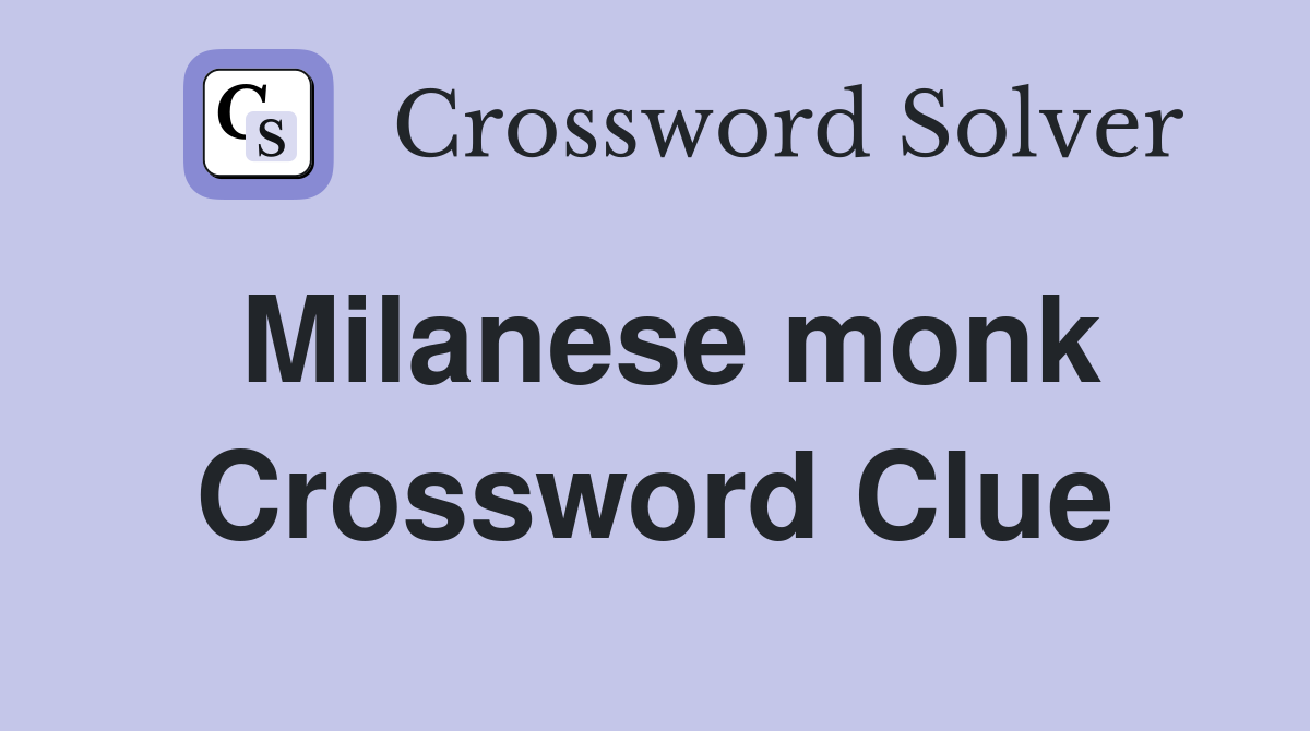 Milanese monk Crossword Clue
