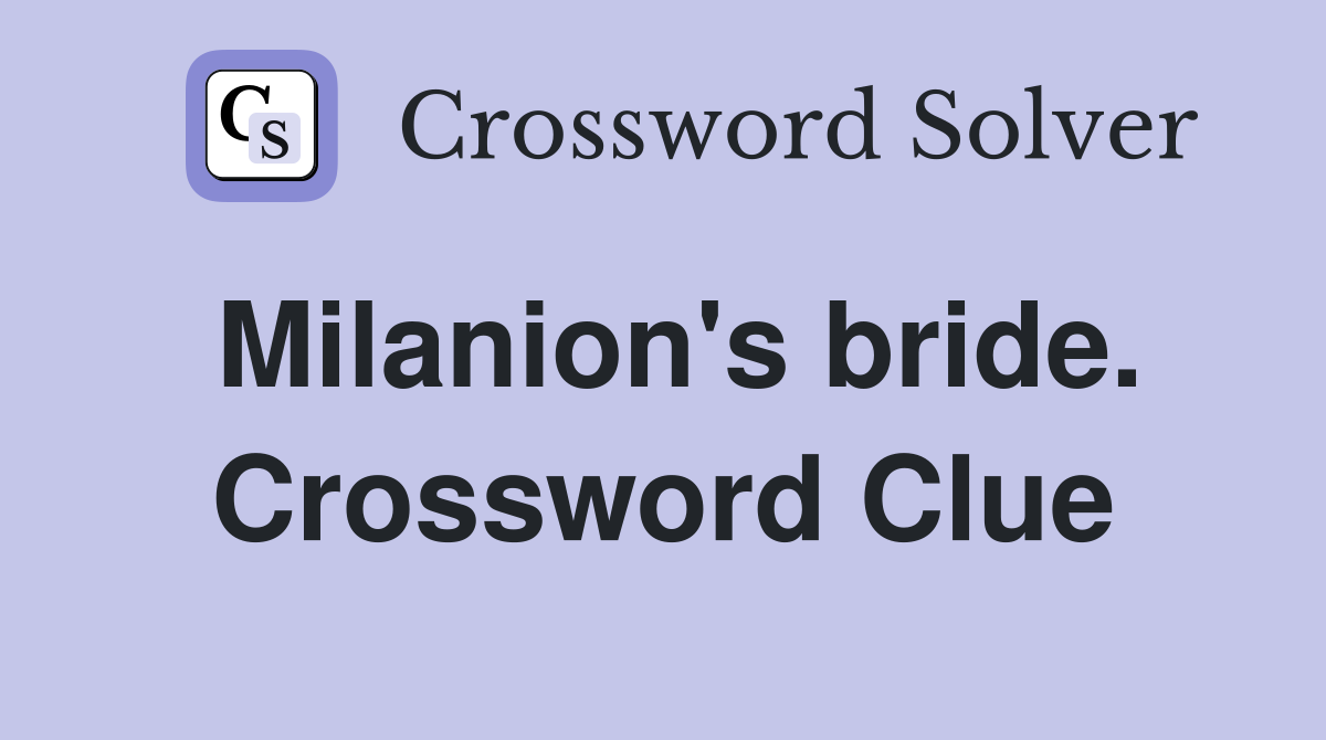 Milanion's bride. Crossword Clue