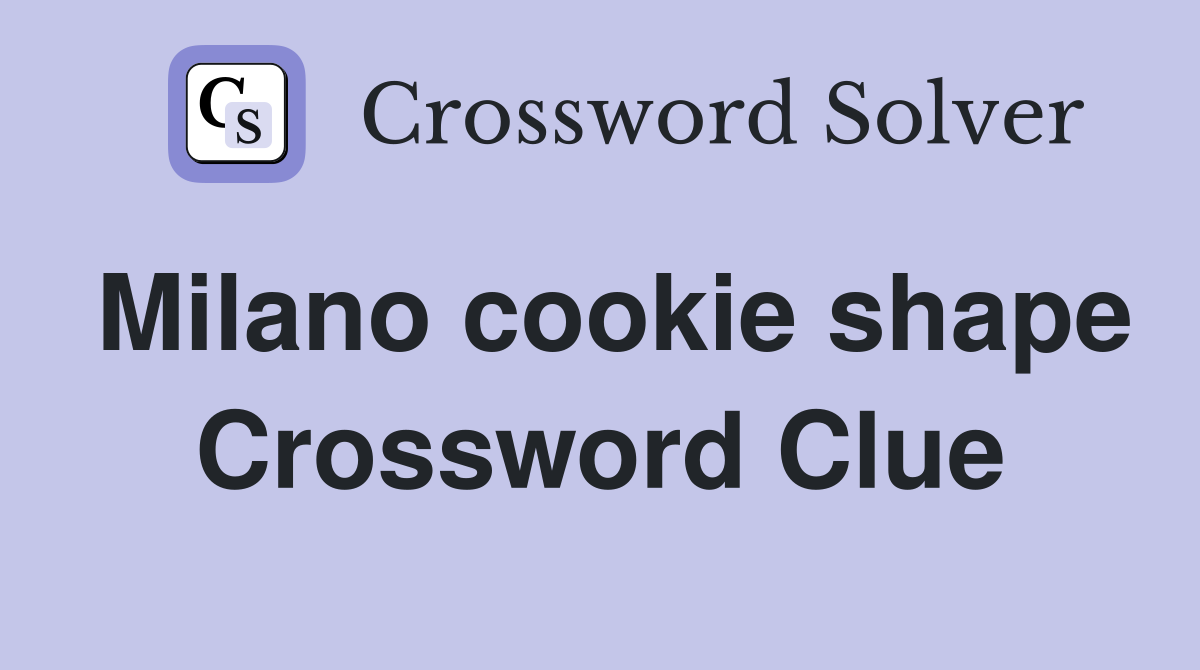 Milano cookie shape Crossword Clue