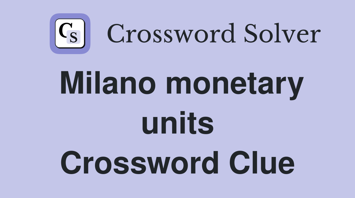 Milano monetary units Crossword Clue