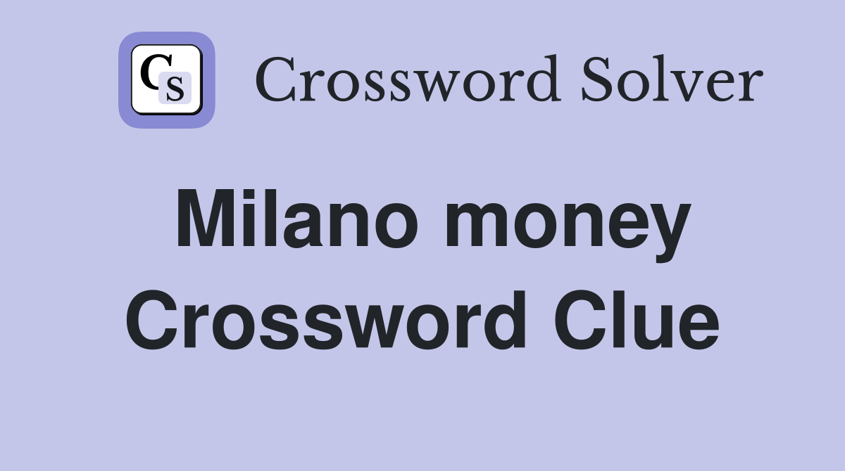 Milano money Crossword Clue
