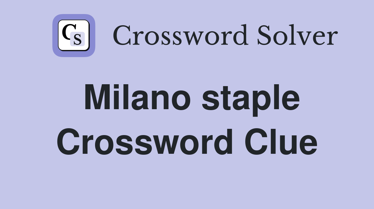 Milano staple Crossword Clue